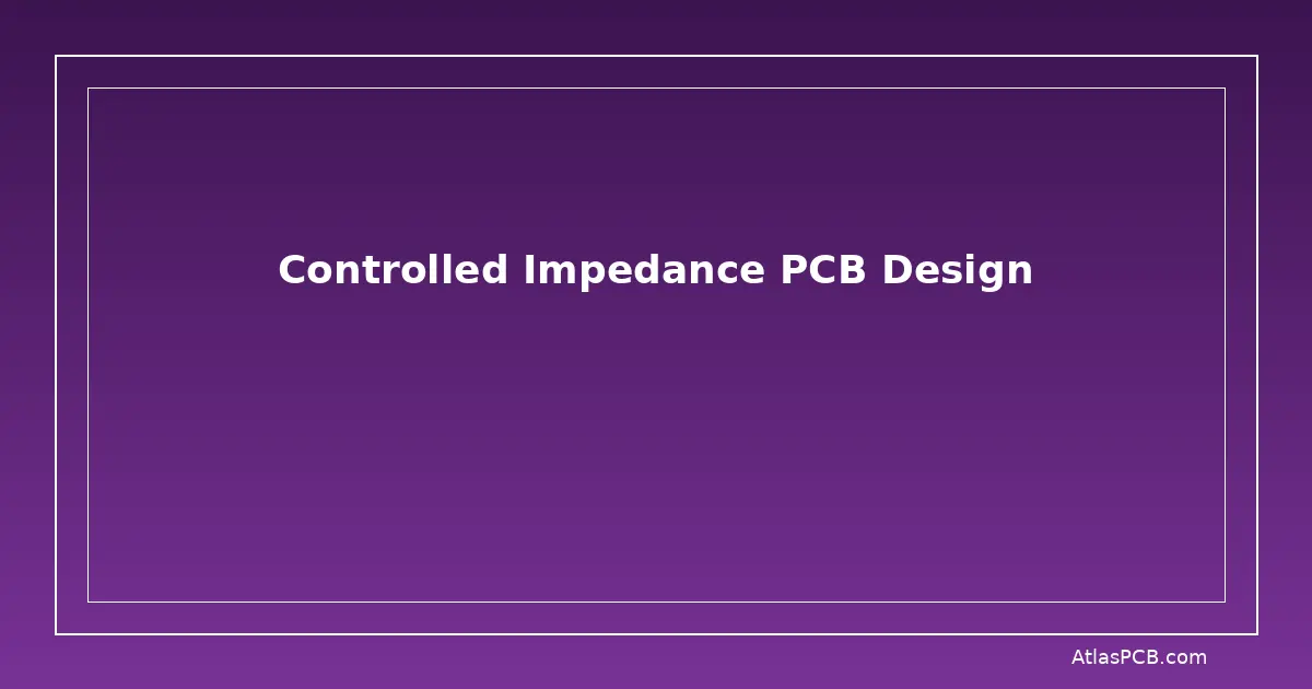 Controlled Impedance PCB Design: Stack-Up Calculations, Tolerance Analysis, and Manufacturing Guide