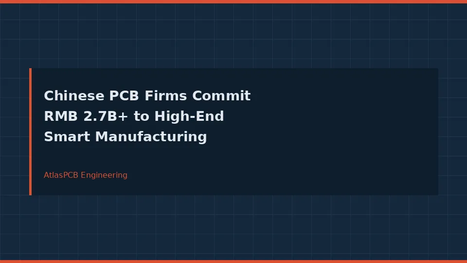 Chinese PCB Manufacturers Commit Over RMB 2.7 Billion to High-End Smart Manufacturing Expansion